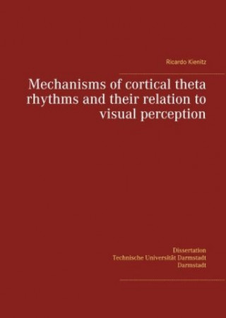 Könyv Mechanisms of cortical theta rhythms and their relation to visual perception Ricardo Kienitz
