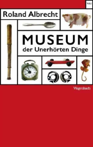 Kniha Museum der Unerhörten Dinge Roland Albrecht