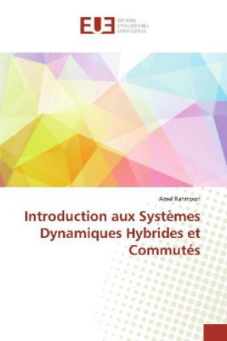 Kniha Introduction aux Systemes Dynamiques Hybrides et Commutes Amel Rahmoun