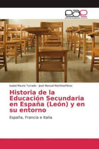 Kniha Historia de la Educación Secundaria en Espa?a (León) y en su entorno Isabel Mauriz Turrado