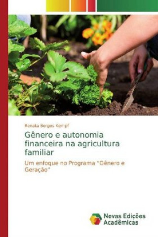 Kniha G?nero e autonomia financeira na agricultura familiar Renata Borges Kempf