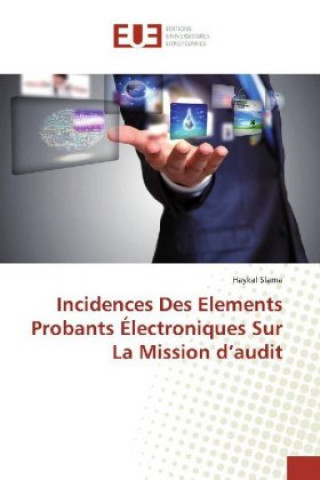 Kniha Incidences Des Elements Probants Electroniques Sur La Mission d'audit Haykal Slama