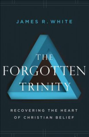Könyv Forgotten Trinity James R White