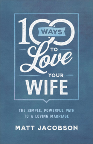 Kniha 100 Ways to Love Your Wife Matt Jacobson
