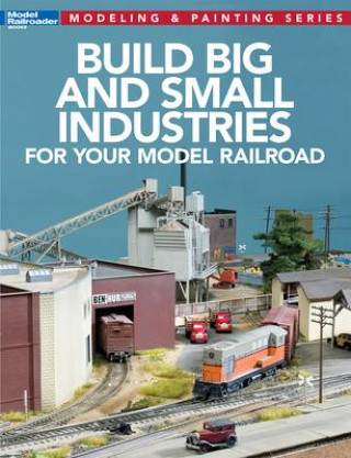 Kniha Build Big and Small Industries for Your Model Railroad Model Railroader Magazine