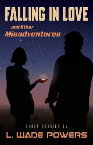 Kniha Falling in Love and Other Misadventures L. Wade Powers