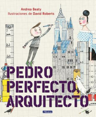 Könyv Pedro Perfecto, Arquitecto = Iggy Peck, Architect Andrea Beaty