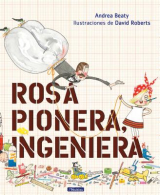 Könyv Rosa Pionera, ingeniera / Rosie Revere, Engineer Andrea Beaty