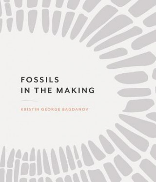 Knjiga Fossils in the Making Kristin George Bagdanov