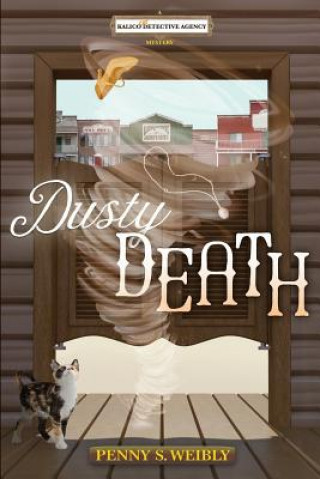 Könyv Dusty Death: A Kalico Cat Detective Agency Mystery Penny S. Weibly