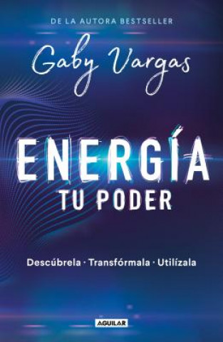 Könyv Energía: Tu Poder: Descúbrela, Transformarla, Utilízala / Energy: Your Power: Discover It, Transform It, Use It Gaby Vargas