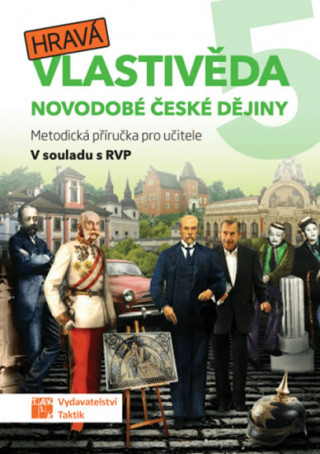 Könyv Hravá vlastivěda 5 - Novodobé české dějiny - Metodická příručka pro učitele 
