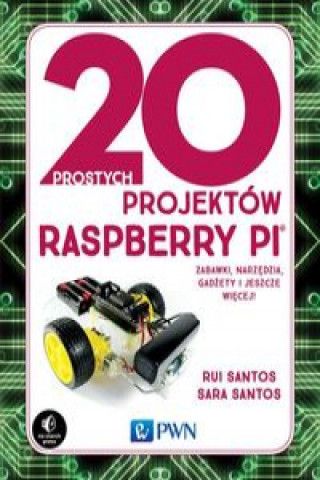 Книга 20 prostych projektów Raspberry Pi Santos Rui