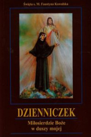 Könyv Dzienniczek Miłosierdzie Boże w duszy mojej Kowalska Faustyna