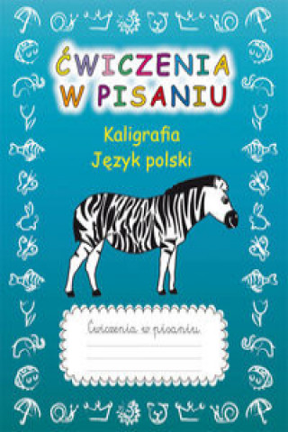 Книга Ćwiczenia w pisaniu Kaligrafia Język polski z zebrą Guzowska Beata