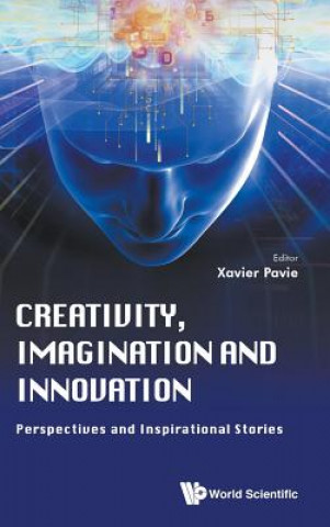 Knjiga Creativity, Imagination And Innovation: Perspectives And Inspirational Stories Xavier Pavie
