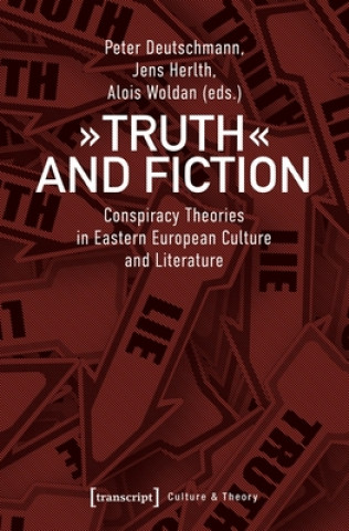 Book Truth and Fiction - Conspiracy Theories in Eastern European Culture and Literature Peter Deutschmann