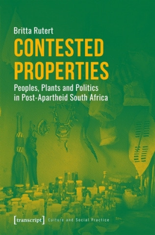 Knjiga Contested Properties - Peoples, Plants, and Politics in Post-Apartheid South Africa Britta Rutert