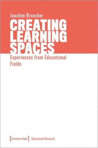 Knjiga Creating Learning Spaces - Experiences from Educational Fields Joachim Broecher