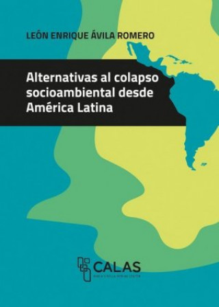 Книга Alternativas al colapso socioambiental desde América Latina León Enrique Avila Romero
