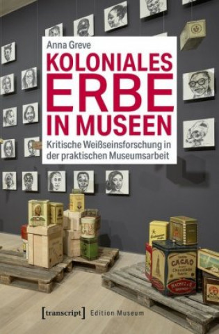 Книга Koloniales Erbe in Museen Anna Greve