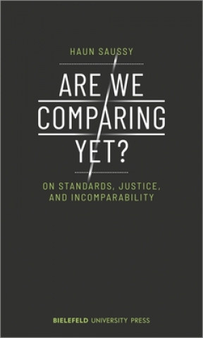 Knjiga Are We Comparing Yet? - On Standards, Justice, and Incomparability Haun Saussy