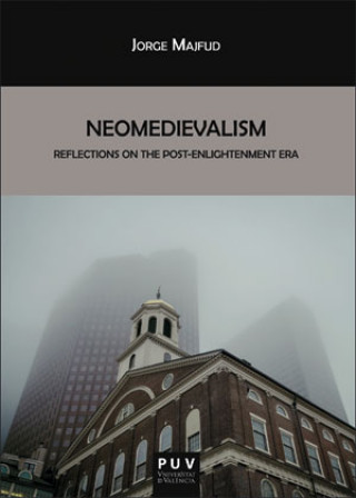 Kniha Neomedievalism: reflections on the post-enlightenment era JORGE MAJFUD