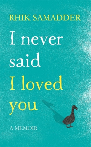 Libro I Never Said I Loved You Rhik Samadder