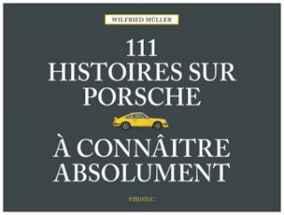 Kniha 111 histoires sur Porsche ? connaître absolument Wilfried Müller