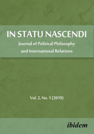 Knjiga In Statu Nascendi - Journal of Political Philosophy and International Relations 2019/1 Piotr Pietrzak