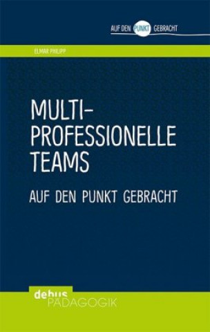 Kniha Multiprofessionelle Teams auf den Punkt gebracht Elmar Philipp