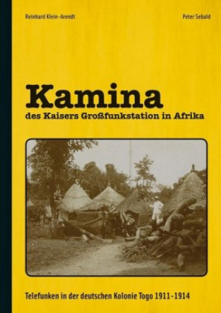 Carte Kamina - des Kaisers Großfunkstation in Afrika Reinhard Klein-Arendt
