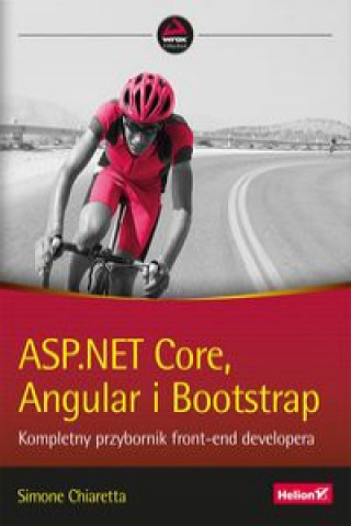Kniha ASP.NET Core, Angular i Bootstrap. Kompletny przybornik front-end developera Simone Chiaretta