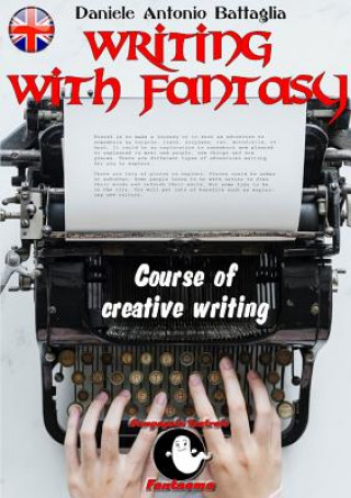 Kniha Writing with Fantasy - Course of Creative Writing Daniele Antonio Battaglia