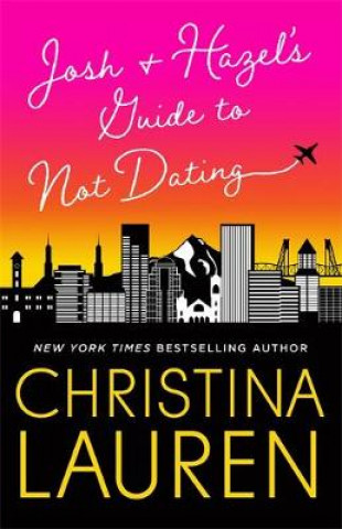 Könyv Josh and Hazel's Guide to Not Dating Christina Lauren
