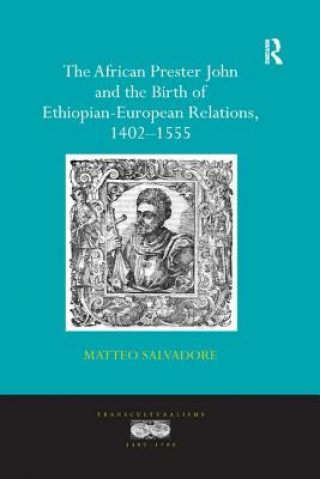 Kniha African Prester John and the Birth of Ethiopian-European Relations, 1402-1555 Matteo Salvadore