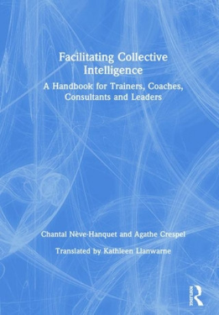 Книга Facilitating Collective Intelligence Chantal Neve-Hanquet