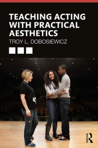 Книга Teaching Acting with Practical Aesthetics Troy Dobosiewicz