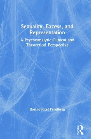 Kniha Sexuality, Excess, and Representation Rosine Jozef Perelberg