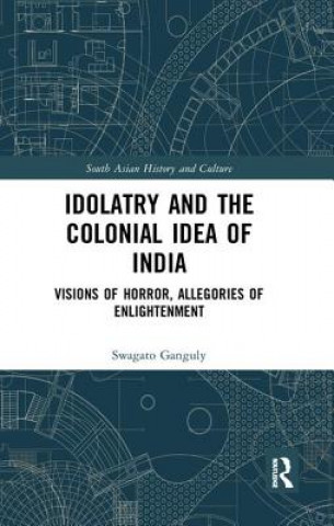 Könyv Idolatry and the Colonial Idea of India Swagato Ganguly