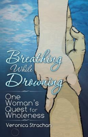 Knjiga Breathing While Drowning Strachan Veronica Eileen Strachan