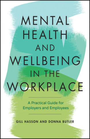 Książka Mental Health and Wellbeing in the Workplace - A Practical Guide for Employers and Employees Gill Hasson