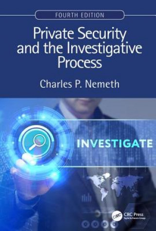 Könyv Private Security and the Investigative Process, Fourth Edition Charles P. Nemeth