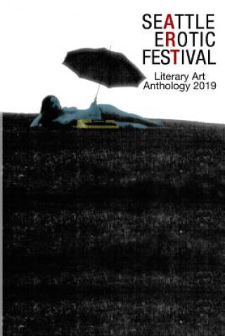 Книга Seattle Erotic Art Festival Literary Art Anthology 2019 J Curated and Edited Briana J