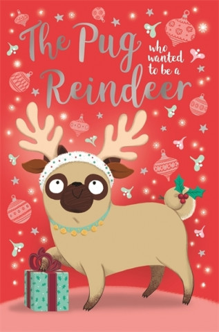 Könyv Pug Who Wanted to Be A Reindeer Bella Swift