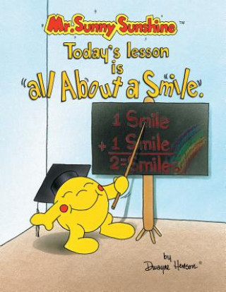 Kniha Mr. Sunny Sunshine Today's Lesson Is All About a Smile Henson Dwayne Henson