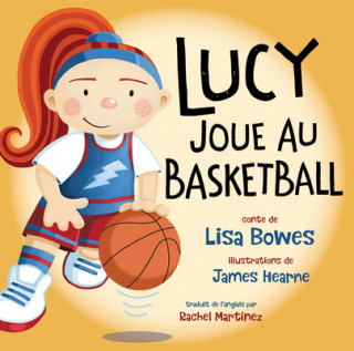 Kniha Lucy Joue Au Basketball Lisa Bowes