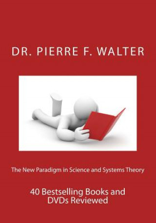 Książka The New Paradigm in Science and Systems Theory: 40 Bestselling Books and DVDs Reviewed Pierre F Walter