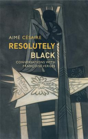 Buch Resolutely Black: Conversations with Francoise Ver ges Aime Cesaire