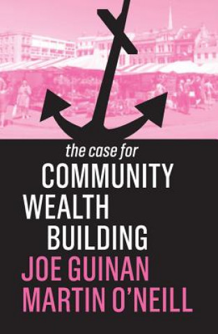 Kniha Case for Community Wealth Building Joe Guinan